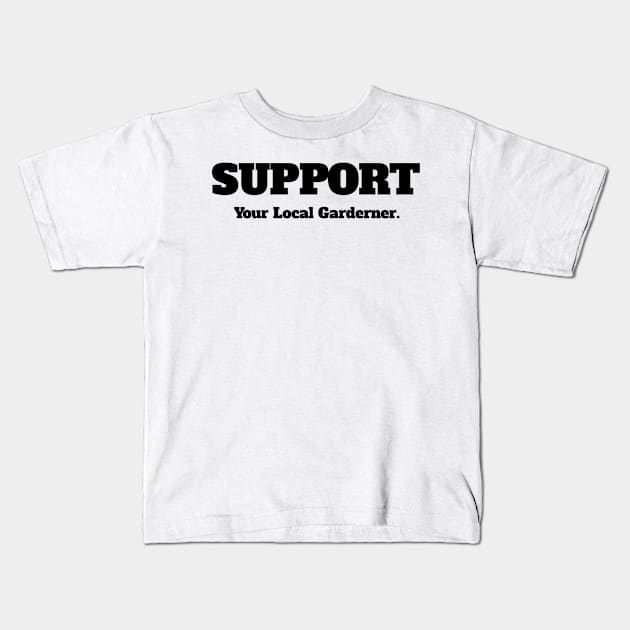 Support Your Local Gardener Kids T-Shirt by IncpetionWear